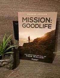 Mission Goodlife von Gunnar Kessler, Vermögen aufbauen, Geld machen, Erfolgreich werden